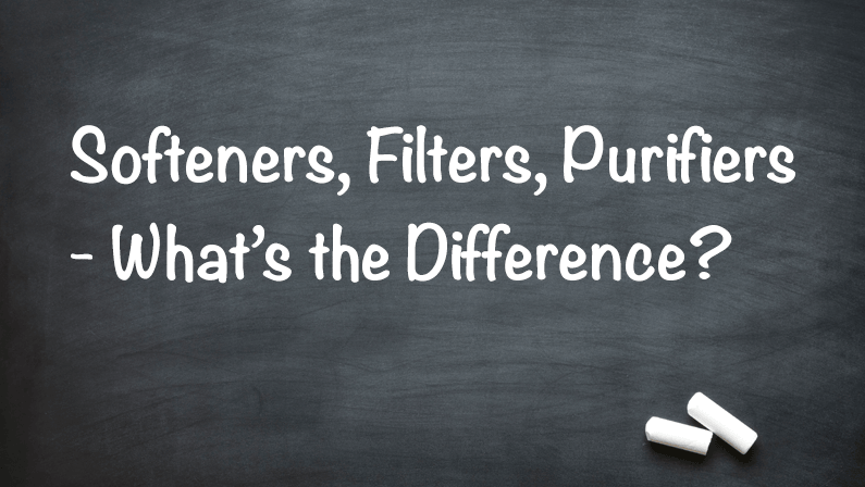 Softeners, Filters, Purifiers – What’s the Difference?