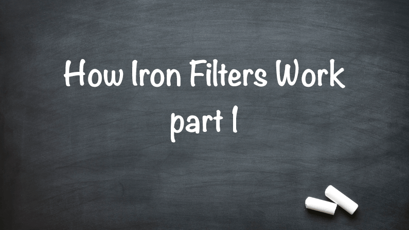 How Iron Filters Work part 1