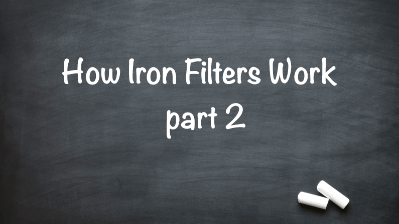 How Iron Filters Work part 2